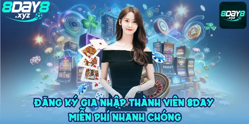 Đăng ký gia nhập thành viên 8Day miễn phí nhanh chóng