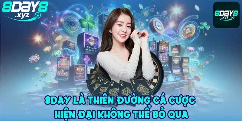 8Day là thiên đường cá cược hiện đại không thể bỏ qua